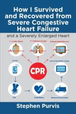 How I Survived and Recovered from Severe Congestive Heart Failure af Stephen Purvis