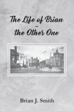 The Life of Brian - the Other One af Brian J. Smith