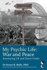 My Psychic Life, War and Peace af Stuart R Rolls