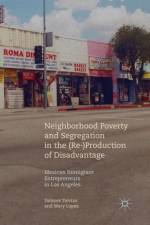 Neighborhood Poverty and Segregation in the (Re-)Production of Disadvantage af Dolores Trevizo