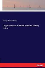 Original letters of Mozis Addums to Billy Ivvins af George William Bagby