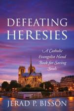 Defeating Heresies af Jerad P Bisson
