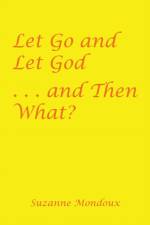 Let Go and Let God . . . and Then What?