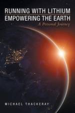 Running with Lithium-Empowering the Earth af Michael Thackeray