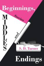 Beginnings, Middles and Endings af S D Turner