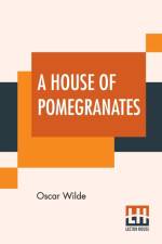 House Of Pomegranates af Oscar Wilde