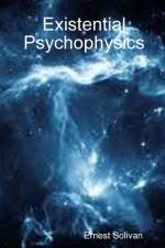 Existential Psychophysics af Ernest Solivan