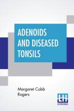 Adenoids And Diseased Tonsils af Margaret Cobb Rogers