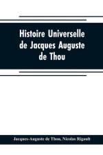 Histoire universelle, de Jacques Auguste de Thou af Jacques-Auguste de Thou