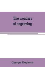 The wonders of engraving af Georges Duplessis