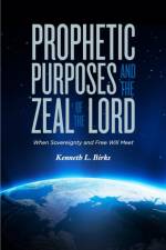 Prophetic Purposes and the Zeal of the Lord af Ken L Birks