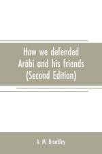 How we defended Arabi and his friends af A M Broadley