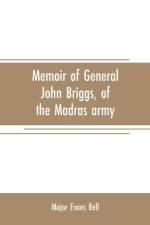 Memoir of General John Briggs, of the Madras army af Major Evans Bell
