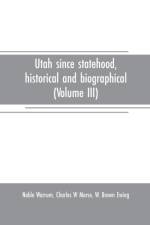 Utah since statehood, historical and biographical (Volume III) af Noble Warrum