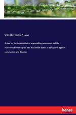 plea for the introduction of responsible government and the representation of capital into the United States as safeguards against communism and disunion af Van Buren Denslow