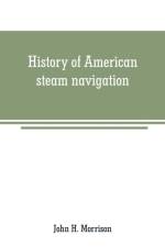 History of American steam navigation af John H Morrison