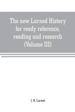 new Larned History for ready reference, reading and research; the actual words of the world's best historians, biographers and specialists af J N Larned