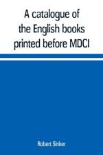 catalogue of the English books printed before MDCI, now in the library of Trinity College, Cambridge af Robert Sinker