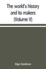 world's history and its makers (Volume V) af Edgar Sanderson