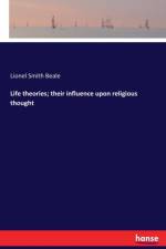 Life theories; their influence upon religious thought af Lionel Smith Beale