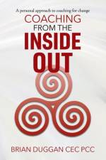 Coaching from the inside out af Brian Duggan Cec Pcc