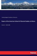 Papers of the American School of Classical Studies at Athens af Archaeological Institute Of America