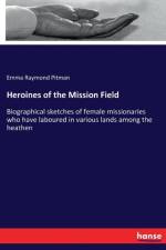 Heroines of the Mission Field af Emma Raymond Pitman