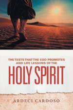 The Tests That the Ego Promotes and Life Lessons of the Holy Spirit af Ardeci Cardoso
