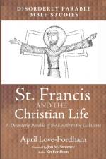 St. Francis and the Christian Life af April Love-Fordham