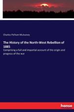 History of the North-West Rebellion of 1885 af Charles Pelham Mulvaney