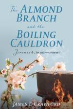 The Almond Branch and the Boiling Cauldron af James L Crawford