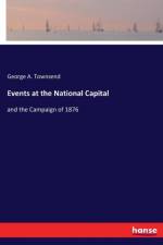 Events at the National Capital af George A Townsend