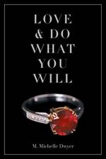 Love and Do What You Will af M Michelle Dwyer