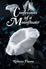 Confessions of a Moonflower af Rebecca Fionna