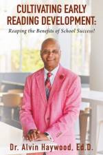Cultivating Early Reading Development af Dr Alvin Haywood Ed D