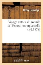 Voyage Autour Du Monde l'Exposition Universelle af Houssaye-H