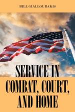 SERVICE in COMBAT, COURT, and HOME af Bill Giallourakis