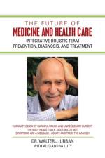Future of Medicine and Health Care af Walter J Urban