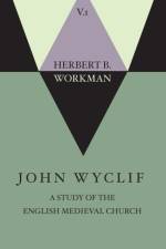 John Wyclif; A Study of the English Medieval Church, Volume 1 af Herbert B Workman