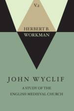 John Wyclif; A Study of the English Medieval Church, Volume 2 af Herbert B Workman