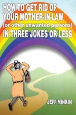 How to Get Rid of Your Mother-in-Law in Three Jokes or Less af Jeff Minkin