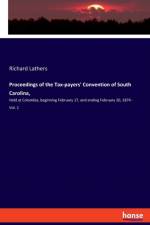 Proceedings of the Tax-payers' Convention of South Carolina, af Richard Lathers