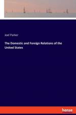 Domestic and Foreign Relations of the United States af Joel Parker