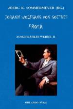 Johann Wolfgang von Goethes Prosa. Ausgewahlte Werke II af Johann Wolfgang von Goethe