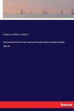 Personal Narrative of a Year's Journey Through Central and Eastern Arabia, 1862-63 af Palgrave William Gifford