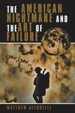 American Nightmare and the Art of Failure af Matthew Altobelli