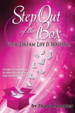 Step Out Of The Box Your Dream Life is Waiting af Diana Sumpter