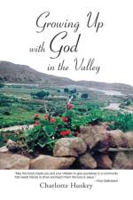 Growing up with God in the Valley af Charlotte Huskey
