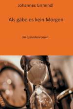 Als gabe es kein Morgen af Johannes Girmindl