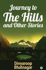 Journey to the Hills and other Stories af Divyaroop Bhatnagar